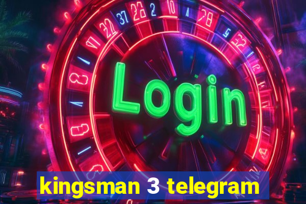 kingsman 3 telegram